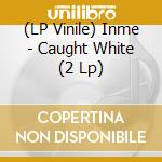 (LP Vinile) Inme - Caught White (2 Lp) vinile