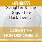 Slaughter & The Dogs - Bite Back Live! (Cd+Dvd) cd