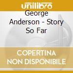 George Anderson - Story So Far cd musicale