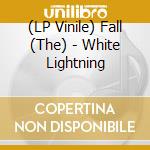 (LP Vinile) Fall (The) - White Lightning vinile