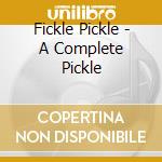 Fickle Pickle - A Complete Pickle cd