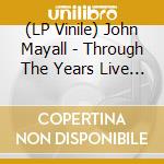 (LP Vinile) John Mayall - Through The Years Live 60'S To 80'S vinile