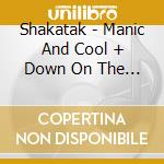 Shakatak - Manic And Cool + Down On The Street cd musicale