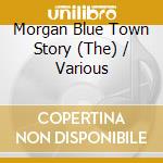 Morgan Blue Town Story (The) / Various cd