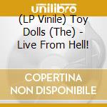 (LP Vinile) Toy Dolls (The) - Live From Hell! vinile