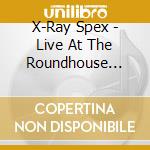 X-Ray Spex - Live At The Roundhouse [Cd/Dvd] cd