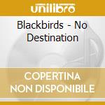 Blackbirds - No Destination cd