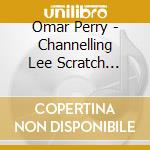 Omar Perry - Channelling Lee Scratch Perry cd