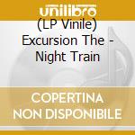 (LP Vinile) Excursion The - Night Train vinile