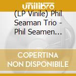 (LP Vinile) Phil Seaman Trio - Phil Seamen Meets Eddie Gomez (180 Gr) vinile