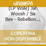 (LP Vinile) Jah Woosh / Sis Bee - Rebellion (180G) vinile