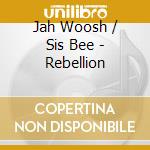 Jah Woosh / Sis Bee - Rebellion cd