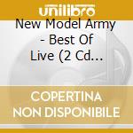 New Model Army - Best Of Live (2 Cd + Dvd) cd
