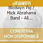 Blodwyn Pig / Mick Abrahams Band - All Said & Done & Radio Sessions 69 & 71 (3 Cd) cd