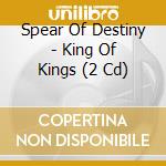 Spear Of Destiny - King Of Kings (2 Cd) cd