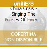 China Crisis - Singing The Praises Of Finer Things cd