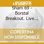 Sham 69 - Borstal Breakout. Live In Concert cd
