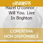 Hazel O'connor - Will You. Live In Brighton cd
