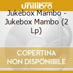 Jukebox Mambo - Jukebox Mambo (2 Lp) cd