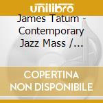 James Tatum - Contemporary Jazz Mass / Live At Orchestra Hall & The Paradise Theater cd musicale di James Tatum