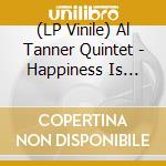 (LP Vinile) Al Tanner Quintet - Happiness Is Takin Care Of Natural Business Dig vinile