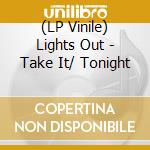 (LP Vinile) Lights Out - Take It/ Tonight vinile