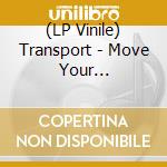 (LP Vinile) Transport - Move Your Body/Always There vinile