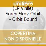 (LP Vinile) Soren Skov Orbit - Orbit Bound lp vinile di Soren Skov Orbit