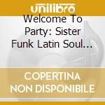 Welcome To Party: Sister Funk Latin Soul / Various - Welcome To Party: Sister Funk Latin Soul / Various cd