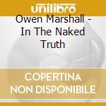 Owen Marshall - In The Naked Truth cd musicale di Marshall Owen