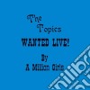 Topics - Wanted Live A Million Girls cd