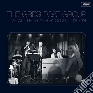 Greg Foat Group (The) - Live At The Playboy Club London cd musicale di Greg Foat Group