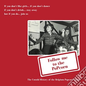 Follow Me To The Popcorn: The Untold History Of The Belgium Popcorn Scene cd musicale