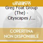Greg Foat Group (The) - Cityscapes / Landscapes cd musicale di The Greg Foat Group