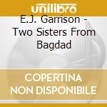 E.J. Garrison - Two Sisters From Bagdad cd