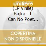 (LP Vinile) Bajka - I Can No Poet Be - Love's Serenity lp vinile di Bajka
