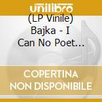 (LP Vinile) Bajka - I Can No Poet Be - Love's Serenity vinile