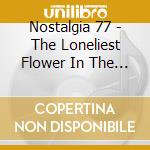 Nostalgia 77 - The Loneliest Flower In The Village cd