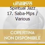 Spiritual Jazz 17. Saba-Mps / Various cd