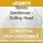 Stereo Gentleman - Rolling Head cd
