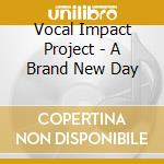Vocal Impact Project - A Brand New Day cd