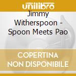 Jimmy Witherspoon - Spoon Meets Pao cd