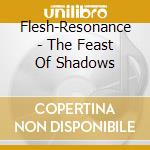 Flesh-Resonance - The Feast Of Shadows cd