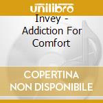 Invey - Addiction For Comfort cd
