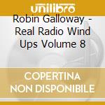 Robin Galloway - Real Radio Wind Ups Volume 8 cd musicale di Robin Galloway