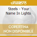 Steels - Your Name In Lights cd
