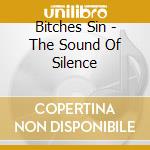 Bitches Sin - The Sound Of Silence cd