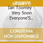 Ian Toomey - Very Soon Everyone'S.. cd