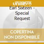 Earl Sixteen - Special Request cd musicale di Earl Sixteen