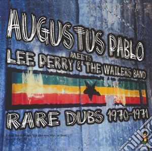 Augustus Pablo - Meets Lee Perry & The Wailers Band - Rare Dubs 1970-1971 cd musicale di Augustus Pablo